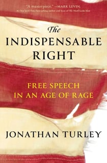 The Indispensable Right - Free Speech in an Age of Rage