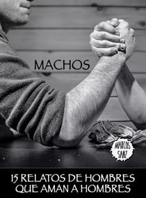 Machos. 15 relatos de hombres que aman a hombres