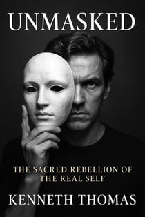 UNMASKED The Sacred Rebellion of the Real Self - Undone Series, #2