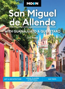 Moon San Miguel de Allende: With Guanajuato & Queretaro - Art & Architecture, Local Flavors & Festivals, Day Trips