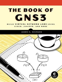 The Book of GNS3 - Build Virtual Network Labs Using Cisco, Juniper, and More