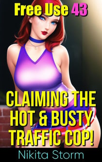 Free Use 43: Claiming The Hot & Busty Traffic Cop! - Free Use, #43