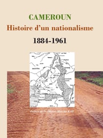 Cameroun: Histoire d'un nationalisme 1884-1961