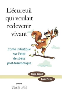 L'écureuil qui voulait redevenir vivant - Conte initiatique sur l'état de stress post-traumatique