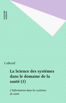 La Science des systèmes dans le domaine de la santé (1) - L?Information dans les systèmes de santé