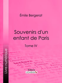 Souvenirs d'un enfant de Paris - Tome IV