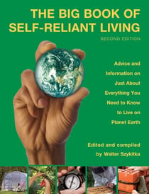 Big Book of Self-Reliant Living - Advice And Information On Just About Everything You Need To Know To Live On Planet Earth
