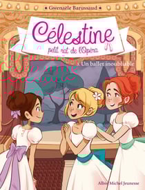 Un ballet inoubliable - Célestine, petit rat de l'Opéra - tome 3
