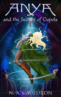 Anya and the Secrets of Cupola - The Cupolian series