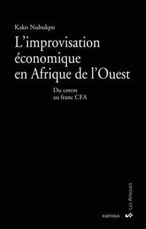 L'improvisation économique en Afrique de l'Ouest - Du coton au franc CFA