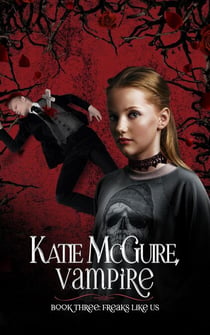 Freaks Like Us - Katie McGuire, Vampire, #3