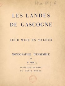 Les Landes de Gascogne - Leur mise en valeur, monographie d'ensemble