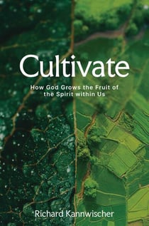 Cultivate - How God Grows the Fruit of the Spirit within Us