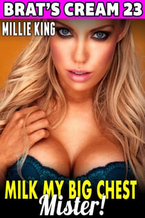 Milk My Big Chest, Mister : Brat’s Cream 23 (Lactation Erotica Milking Erotica BDSM Erotica Age Gap Erotica) - Brat's Cream, #23