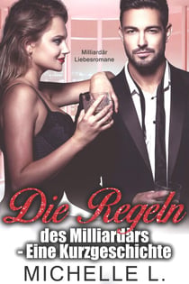 Die Regeln des Milliardärs - Eine Kurzgeschichte: Eine Bad Boy Milliardär
