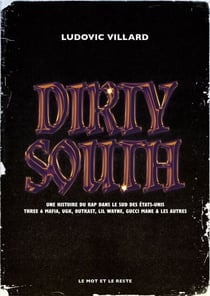 Dirty South - Une histoire de rap dans le sud des Etats-Unis Three 6 Mafia, UGK, Outkast, Lil Wayne, Gucci Mane &amp;