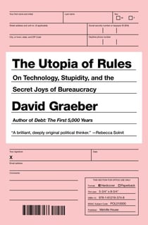 The Utopia of Rules - On Technology, Stupidity, and the Secret Joys of Bureaucracy