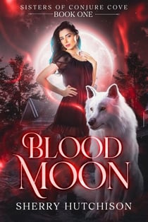 Blood Moon, Sisters of Conjure Cove - Sisters of Conjure Cove Series, #1