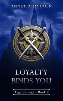 Loyalty Binds You - Tygarya Saga, #2