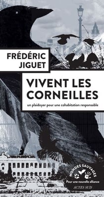 Vivent les corneilles - Plaidoyer pour une cohabitation responsable