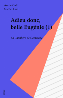 Adieu donc, belle Eugénie (1) - La Cavalière de Camerone