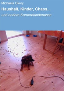 Haushalt, Kinder, Chaos... - und andere Karrierehindernisse