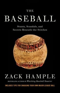 The Baseball - Stunts, Scandals, and Secrets Beneath the Stitches