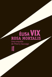 Rosa mortalis - Une enquête de Thierry Sauvage