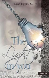 The Light in you - Spannender Liebesroman über Neubeginn, Heilung und verbotene Gefühle