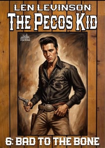 The Pecos Kid #6: Bad to the Bone - Pecos Kid, The, #6