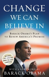 Change We Can Believe In - Barack Obama's Plan to Renew America's Promise