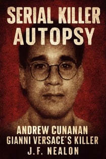 Serial Killer Autopsy: Andrew Cunanan, Gianni Versace’s Killer - Serial Killer Autopsy, #36