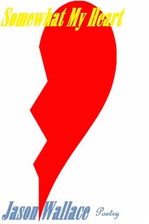 Somewhat My Heart - Poetry, #42