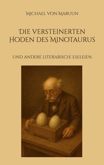 Die versteinerten Hoden des Minotaurus - und andere literarische Eseleien
