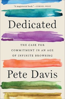 Dedicated - The Case for Commitment in an Age of Infinite Browsing
