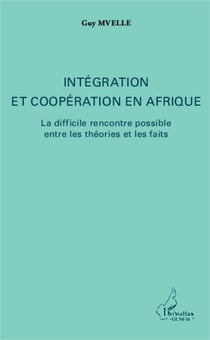 Intégration et coopération en Afrique - La difficile rencontre possible entre les théories et les faits