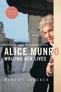 Alice Munro: Writing Her Lives - A Biography