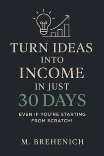 Turn Ideas into Income in Just 30 Days – Even If You’re Starting from Scratch! - 1, #1