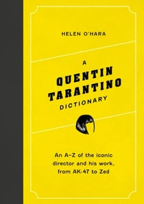 A Quentin Tarantino Dictionary - An A–Z of the iconic director and his work, from AK-47 to Zed