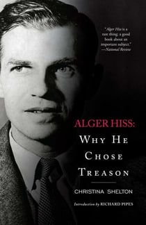 Alger Hiss - Why He Chose Treason