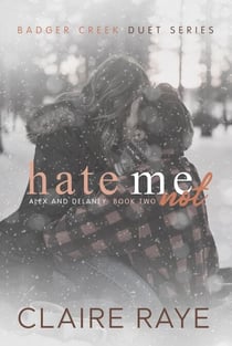 Hate Me Not: Alex & Delaney #2 - Badger Creek Duet Series, #2