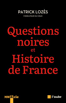 Questions noires et histoire de France - Combattre le racisme antinoir avec et pour l’ensemble des Français