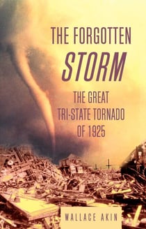 The Forgotten Storm - The Great Tri-State Tornado of 1925