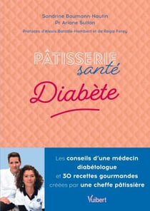 Pâtisserie santé Diabète - Les conseils d'une médecin diabétologue et 30 recettes gourmandes conçues par une cheffe pâtissière