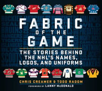Fabric of the Game - The Stories Behind the NHL's Names, Logos, and Uniforms