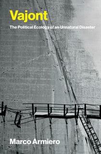 Vajont - The Political Ecology of an Unnatural Disaster