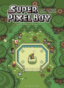 Super Pixel Boy T03 - Sauvé par le pong