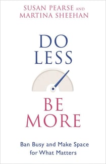 Do Less Be More - Ban Busy and Make Space for What Matters