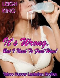 It’s Wrong, But I Need To Feed Him! Taboo Hucow Lactation Erotica