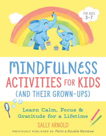 Mindfulness Activities for Kids (And Their Grown-ups) - Learn Calm, Focus, and Gratitude for a Lifetime